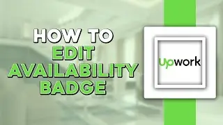 How To Edit Upwork Availability Badge (Easiest Way)