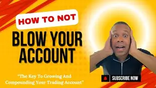 How To Not Blow Your Account  - Preserve, Grow and Compound Your Trading Account!