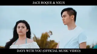 Jace Roque & NXUS - Days With You (Official Music Video)