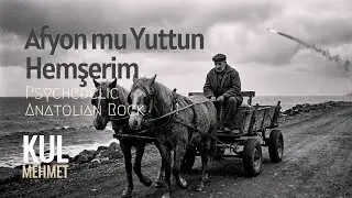 Kul Mehmet - Afyon mu Yuttun Hemşerim | Mahzuni Şerif - Psychedelic Anatolian Rock