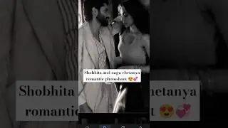 romantic photoshoot new wife' shobhita and naga chetanya ❤️🥰💞