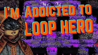 5 Reasons I'm Addicted to Loop Hero