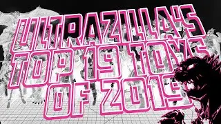 ULTRAZILLA'S TOP 19 TOYS OF 2019!