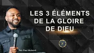 💥Les 3️⃣ &eacute;l&eacute;ments de la gloire de Dieu | R&eacute;v&eacute;rend Paul Mukendi