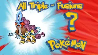 All Triple Fusions - Pokemon Infinite Fusion