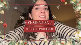  🎄Vlogmas Día 5: unos días conmigo