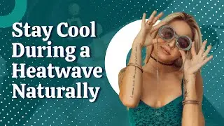 Natural Ways to Beat the Heat: Stay Cool During a Heatwave