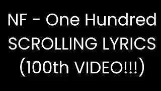 NF - One Hundred (SCROLLING LYRICS) [100TH VIDEO SPECIAL!!]