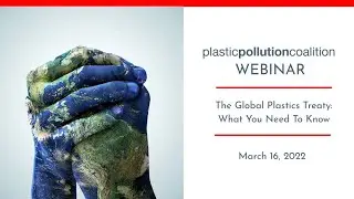 The Global Plastics Treaty:What You Need To Know