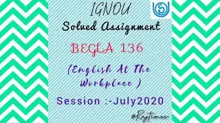 IGNOU Solved Assignment BEGLA 136 (english at the workplace) July session 2020-2021