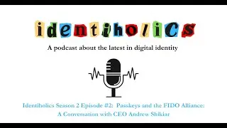 Identiholics Episode #10: Passkeys and the FIDO Alliance: A Conversation with CEO Andrew Shikiar