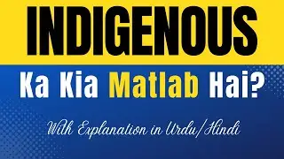 Indigenous Meaning in Urdu |'Indigenous Ka Kia Matlab Hota Hai'| Urdu/Hindi Explanation Included