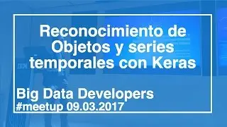 &ldquo;Reconocimiento de objetos y predicci&oacute;n de series temporales con Keras&rdquo; - Adri&aacute;n Carrio