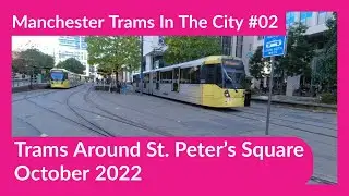 Manchester Trams In The City #02,  St. Peter's Square. October 2022