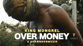 King Mongrel X ShawnDonMuzik - Over Money (Official Music Video)