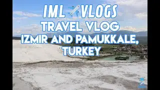 Pamukkale and Izmir - IML Vlogs - Turkey Travel Vlog Day 2