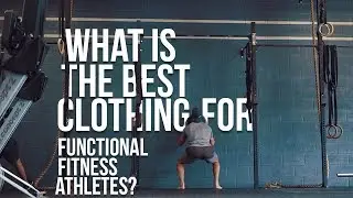 What is the Best Clothing for CrossFit and Functional Fitness Athletes