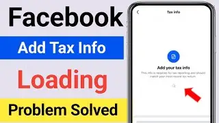 Facebook Tax Info Loading Problem Solve | Facebook add your tax info loading problem