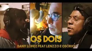 Dany L&oacute;pez feat Lenzo Rizzo e Os&oacute;rio - Os Dois | Clipe Oficial