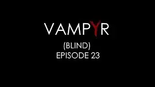 Vampyr (Blind) - VULKOD in the SEWERS! [Part 23]