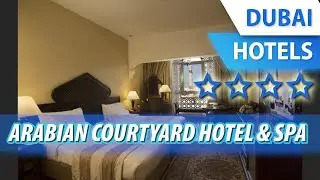 Arabian Courtyard Hotel & Spa 4 ⭐⭐⭐⭐ | Review Hotel in Dubai, UAE