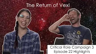 The Return of Vex - Critical Role Episode 22 Highlights and Funny Moments