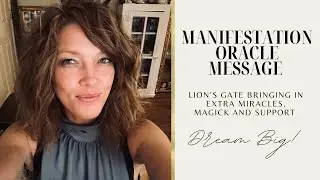 Manifestation Oracle Message | Lion&rsquo;s Gate Bringing In Extra Miracles, Magick and Support