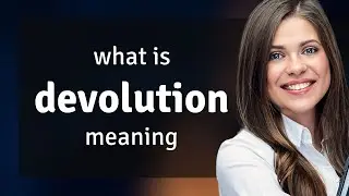 Devolution | DEVOLUTION meaning
