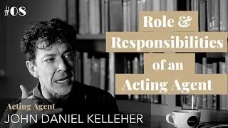 Role & Responsibility of An Acting Agent | with Acting Agent John Kelleher