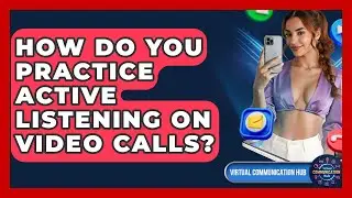 How Do You Practice Active Listening On Video Calls? - Virtual Communication Hub