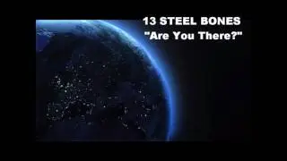 13 STEEL BONES - ARE YOU THERE - 2NDMF1 -(AUDIO ONLY)