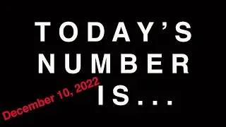 TODAY'S NUMBER IS...  12/10/22
