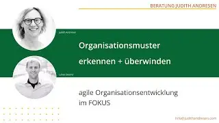 002 Agile Organisationsentwicklung im Fokus - Organisationsmuster erkennen + überwinden