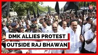 Tamil Nadu | DMK, Allies Protest Outside Raj Bhawan Demanding Resignation Of Governor Ravi | News18