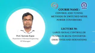 Lecture 50 : Large-Signal Controller Tuning in Buck Converter: Objectives and Derivations