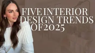 5 BIGGEST INTERIOR DESIGN TRENDS OF 2025