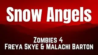 Snow Angels || ZOMBIES 4: Dawn of the Vampires || Freya Skye || Malachi Barton || LYRICS