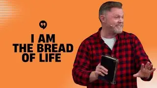 I AM: The Bread of Life | John 6:35 | 9th November