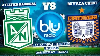 🔴 EN VIVO 🔴 ATLÉTICO NACIONAL VS BOYACÁ CHICÓ | LIGA BETPLAY | FECHA 1