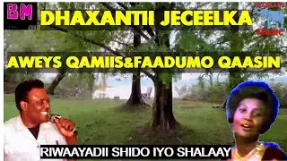 ORGINAL DHAXANTII JECEELKA AWEYS QAMIIS IYO FAADUMO QAASIN RIWAAYADII SHIDO IYO SHALAAY
