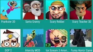 Prankster 3D,Santa Granny,Scary Robber,Scary Teacher 3D,DOP 2,Intercity MOD,Ice Scream3,Funny Horror