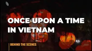 Once Upon a Time in Vietnam - Behind the Scenes (Week 4)