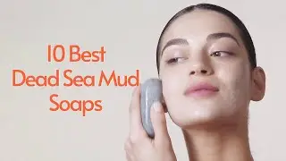 10 Best Dead Sea Mud Soaps | Best Dead Sea Mud Bar for Blemish-Prone Skin