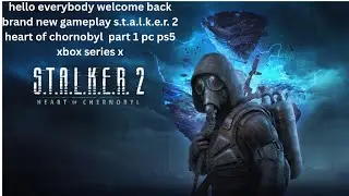 s.t.a.l.k.e.r. 2 heart of chornobyl  part 1 pc ps5 xbox series x