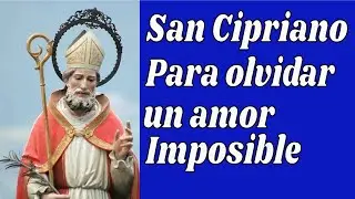 Oración a San Cipriano para olvidar a un amor imposible