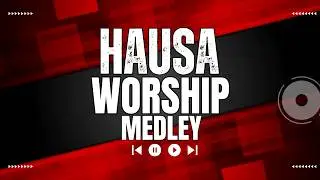 Deep Hausa Worship | Hausa-English Worship (with Hausa bible verses) #hausaworship #hausaworship2024