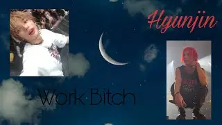 Hyunjin~ Work Bitch (Fmv)