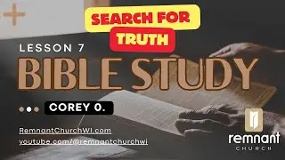 Wednesday Search for Truth bible Study lesson 7