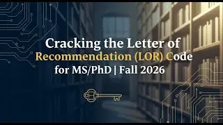 Cracking the Letter of Recommendation (LOR) Code for MS/PhD | Fall 2026