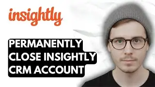 How To Permanently Close Insightly Crm Account [2026 Guide]